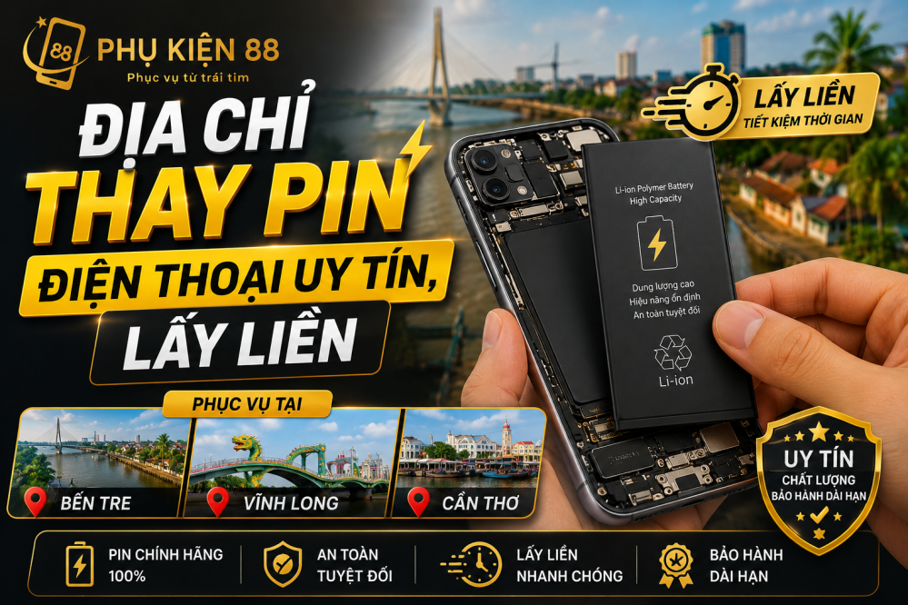 Địa chỉ thay pin điện thoại uy tín, lấy liền tại Bến Tre, Vĩnh Long, Cần Thơ