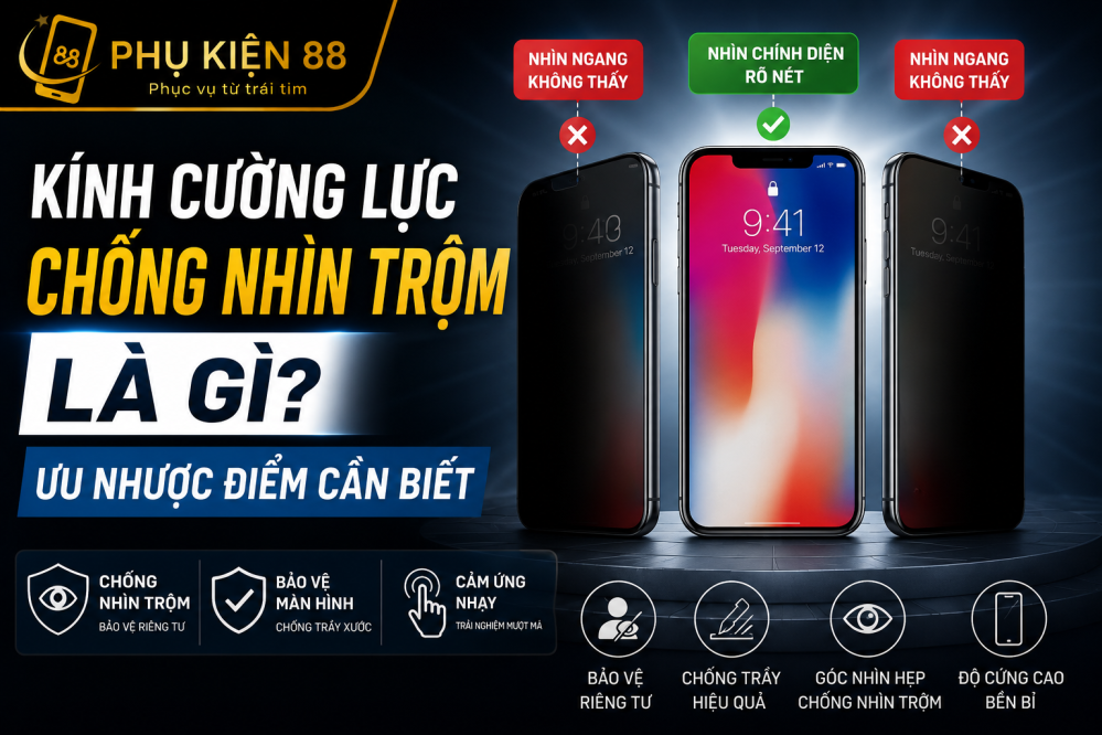 Kính cường lực chống nhìn trộm là gì? Ưu nhược điểm cần biết
