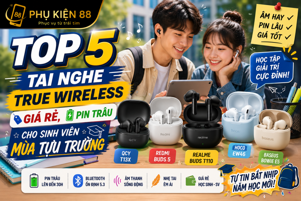 Top 5 tai nghe True Wireless giá rẻ, pin trâu cho sinh viên